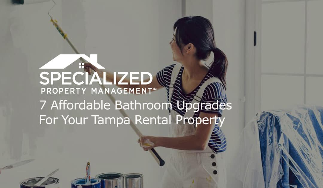 7 Affordable Bathroom Upgrades For Your Tampa Rental Property