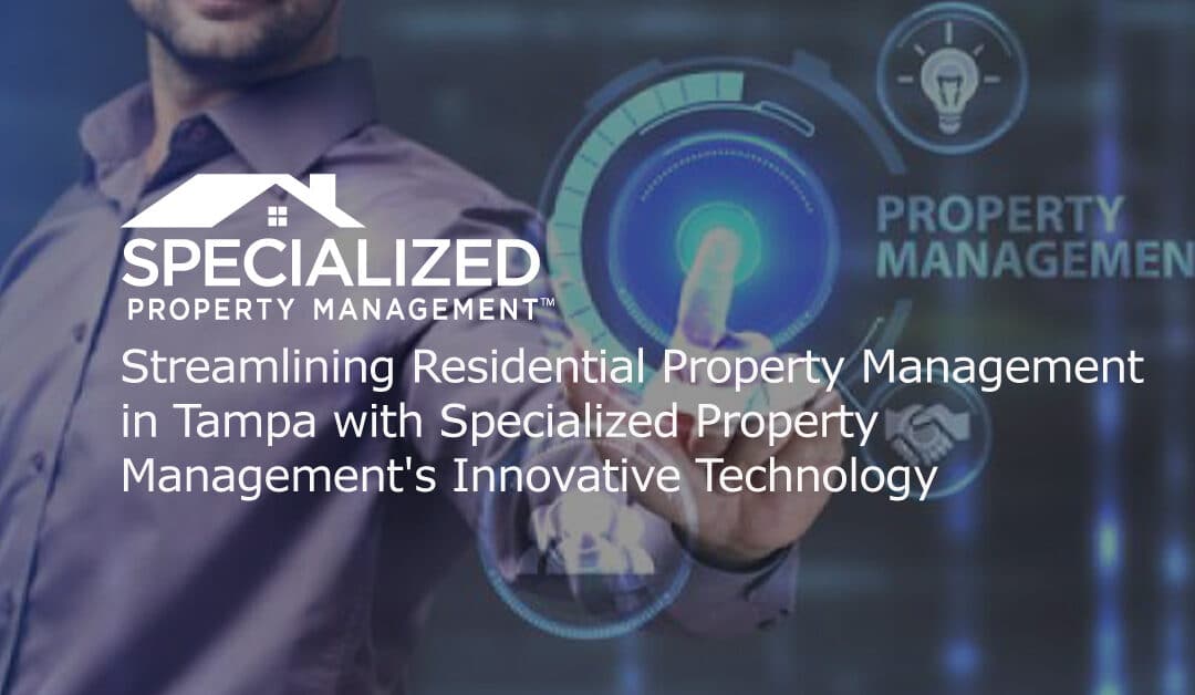 Streamlining Residential Property Management in Tampa with Specialized Property Management’s Innovative Technology 