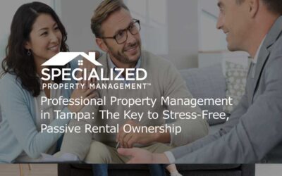 Professional Property Management in Tampa: The Key to Stress-Free, Passive Rental Ownership