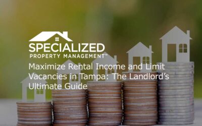 Maximize Rental Income and Limit Vacancies in Tampa: The Landlord’s Ultimate Guide